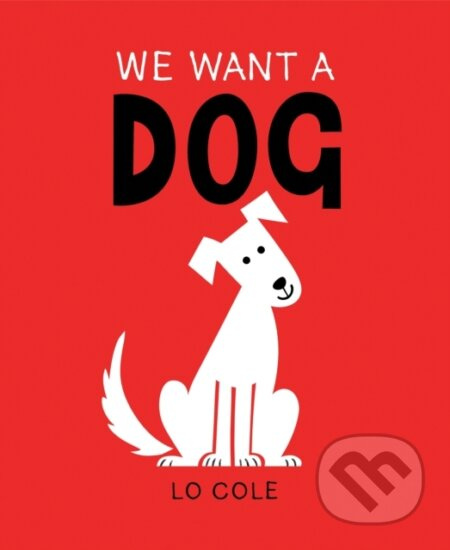 We Want a Dog - Lo Cole - kniha z kategorie Pro děti