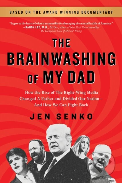 The Brainwashing of My Dad (How the Rise of the Right-Wing Media Changed a Father and Divided Our Nation—And How We Can Fight Back) - kniha z…