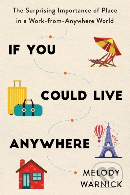 If You Could Live Anywhere (The Surprising Importance of Place in a Work-from-Anywhere World) - kniha z kategorie Byznys a management