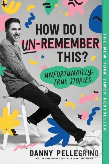 How Do I Un-Remember This? (Unfortunately True Stories) - kniha z kategorie Zdraví a životní styl