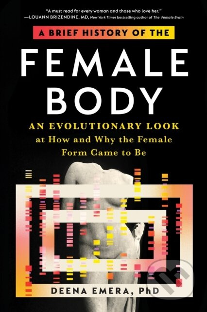 A Brief History of the Female Body (An Evolutionary Look at How and Why the Female Form Came to Be) - kniha z kategorie Humanitní a společenské vědy