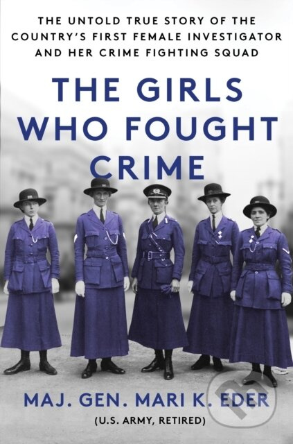 The Girls Who Fought Crime (The Untold True Story of the Country's First Female Investigator and Her Crime Fighting Squad) - kniha z kategorie…