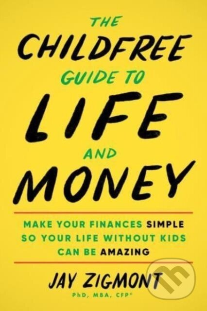 The Childfree Guide to Life and Money (Make Your Finances Simple So Your Life Without Kids Can Be Amazing) - kniha z kategorie Byznys a management