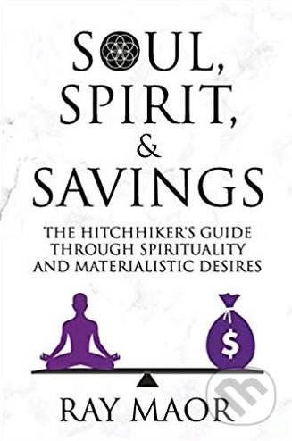 Soul, Spirit and Savings (The Hitchhiker's Guide Through Spirituality and Materialistic Desires) - kniha z kategorie Individuální sporty