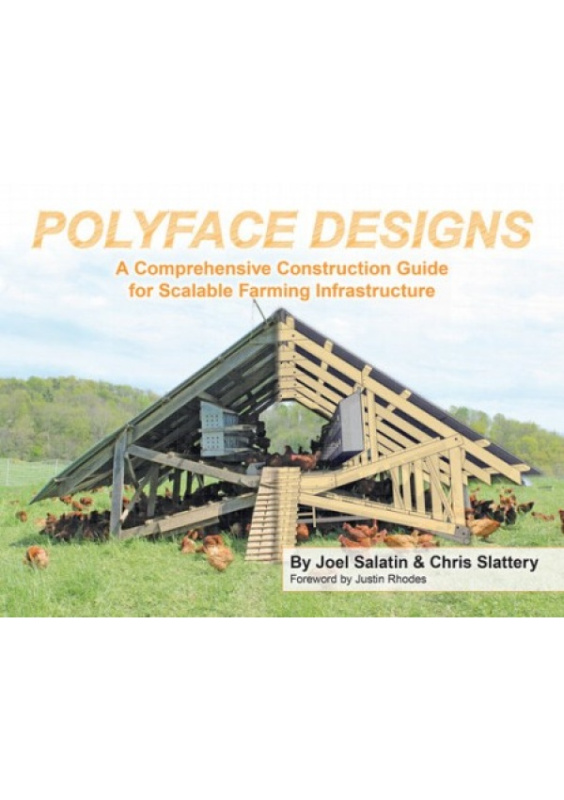 Polyface Designs, A Comprehensive Construction Guide for Scalable Farming Infrastructure Polyface, Incorporated