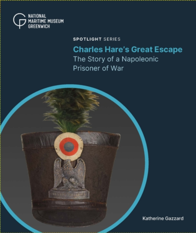 National Maritime Museum Charles Hare's Great Escape - Gazzard, Katherine