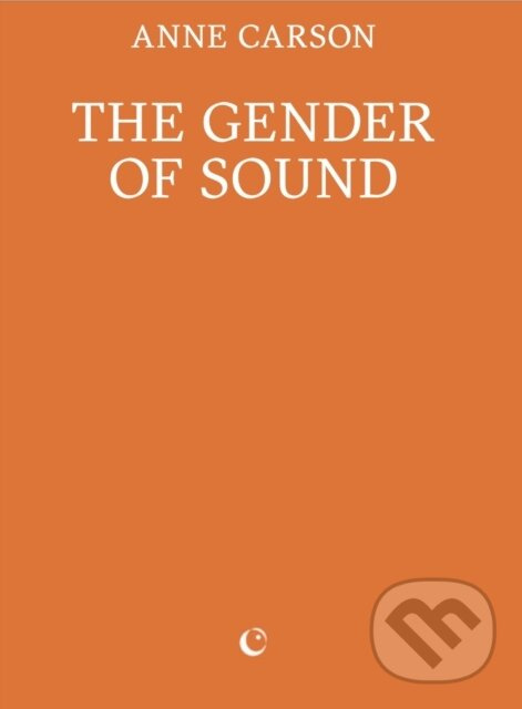 The Gender of Sound - Anne Carson - kniha z kategorie Eseje, úvahy a glosy