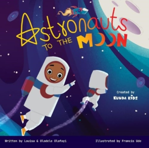 Kunda Kids Ltd Astronauts to the Moon - Olafuyi, Louisa a Olafuyi, Oladele