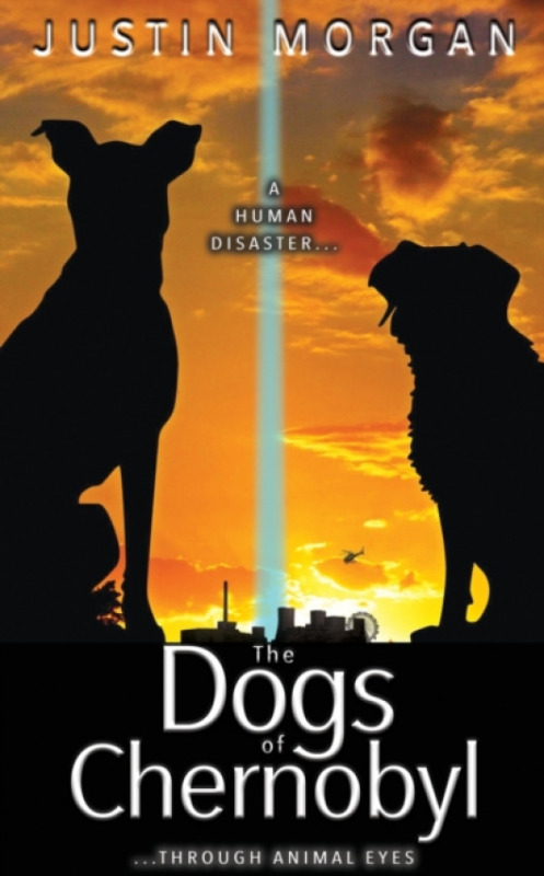 Paws On Publishing Dogs of Chernobyl - Morgan, Justin