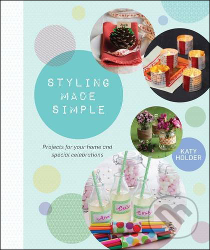 Styling Made Simple (Projects and Ideas for the Home and Special Celebrations) - kniha z kategorie Hobby