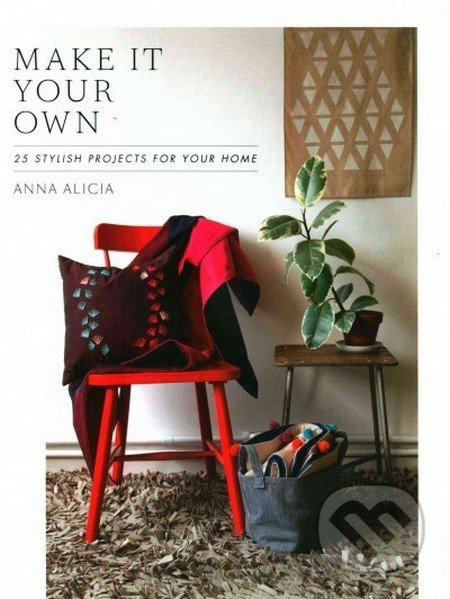 Make It Your Own (25 Stylish Projects For Your Home) - kniha z kategorie Odborné a naučné