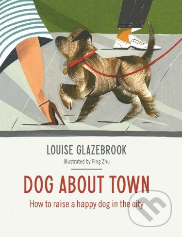 Dog About Town (How to Raise a Happy Dog in the City) - kniha z kategorie Odborné a naučné