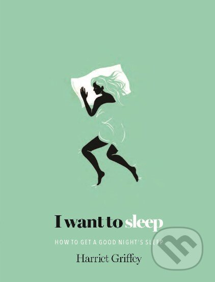 I Want To Sleep (How To Get A Good Night's Sleep) - Harriet Griffey - kniha z kategorie Odborné a naučné