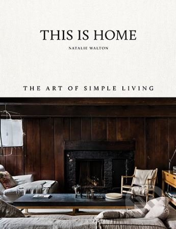 This is Home (The Art of Simple Living) - Natalie Walton - kniha z kategorie Design