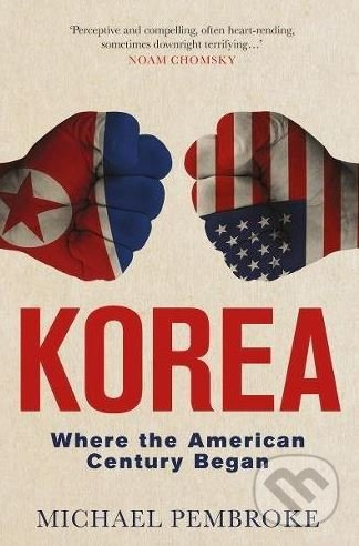 Korea (Where the American Century Began) - Michael Pembroke - kniha z kategorie Historie