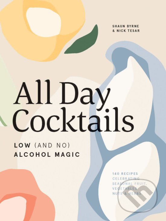 All Day Cocktails (Low (and no) Alcohol Magic) - Shaun Byrne, Nick Tesar - kniha z kategorie Podľa potraviny