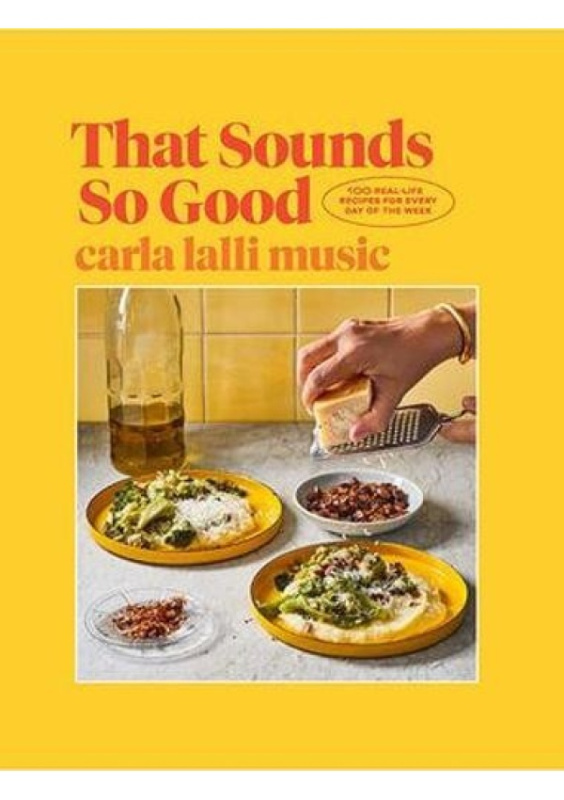 That Sounds So Good, 100 Real-Life Recipes for Every Day of the Week Hardie Grant Books