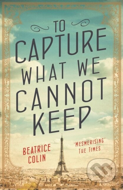 To Capture What We Cannot Keep - Beatrice Colin - kniha z kategorie Společenská beletrie