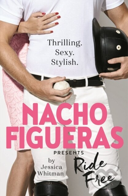 Nacho Figueras presents: Ride Free (The Polo Season Series: 3) - kniha z kategorie Romantika