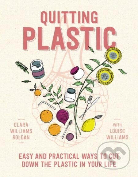 Quitting Plastic (Easy and practical ways to cut down the plastic in your life) - kniha z kategorie Motivace a seberozvoj
