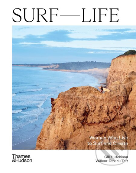 Surf Life : Women Who Live to Surf and Create - Gill Hutchinson - kniha z kategorie Zdraví a životní styl