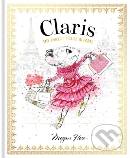 Claris: The Chicest Mouse in Paris (Claris #1) - Megan Hess - kniha z kategorie Pro děti