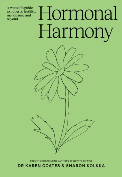 Hormonal Harmony, A womans guide to puberty, fertility, menopause and beyond Simon & Schuster Australia