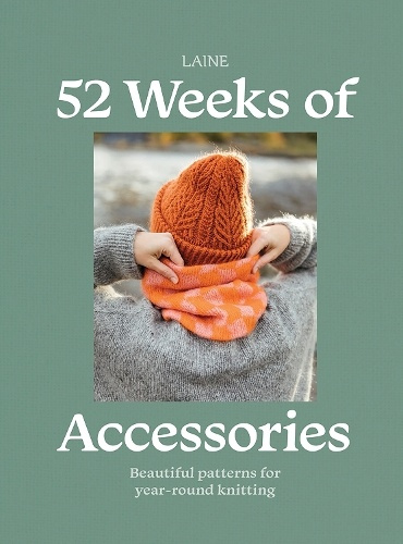 52 Weeks of Accessories, Beautiful Patterns for Year-round Knitting Hardie Grant Books