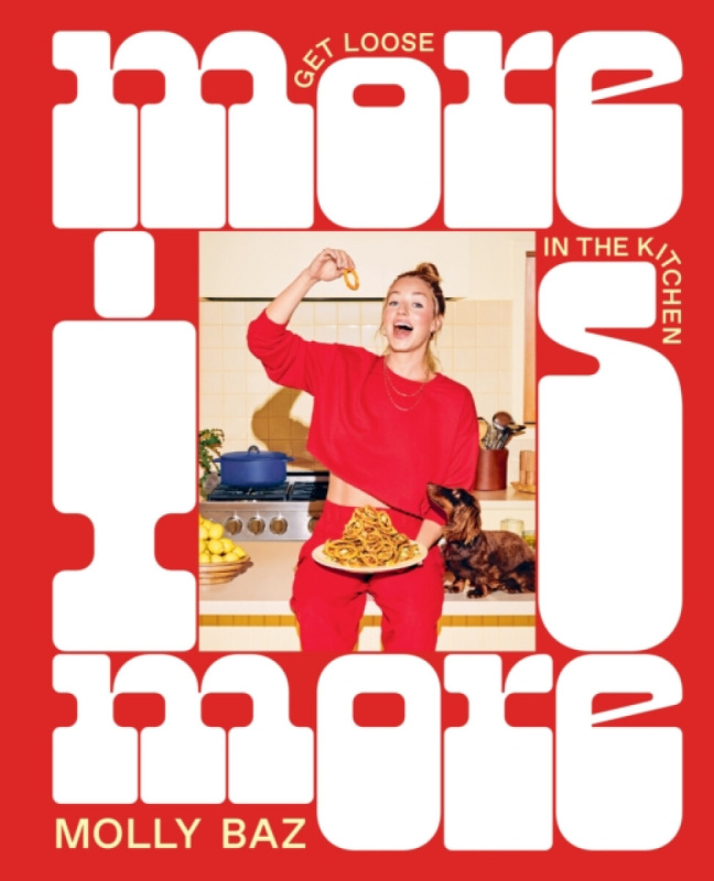 More Is More, Get Loose in the Kitchen: A Cookbook Murdoch Books