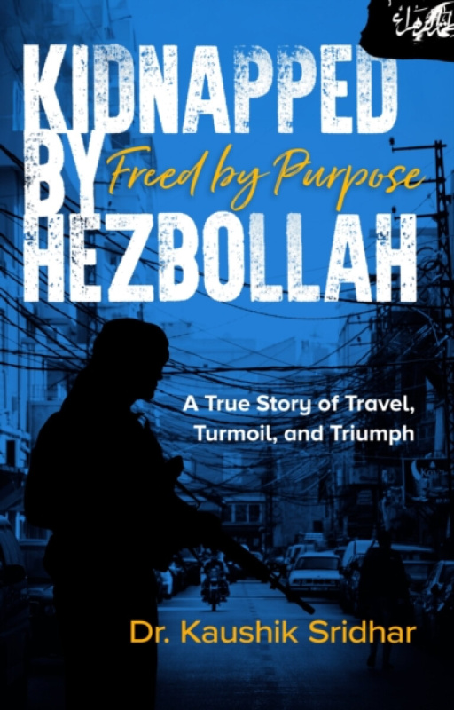 Brolga Publishing Pty Ltd Kidnapped by Hezbollah Freed by Purpose - Sridhar, Kaushik
