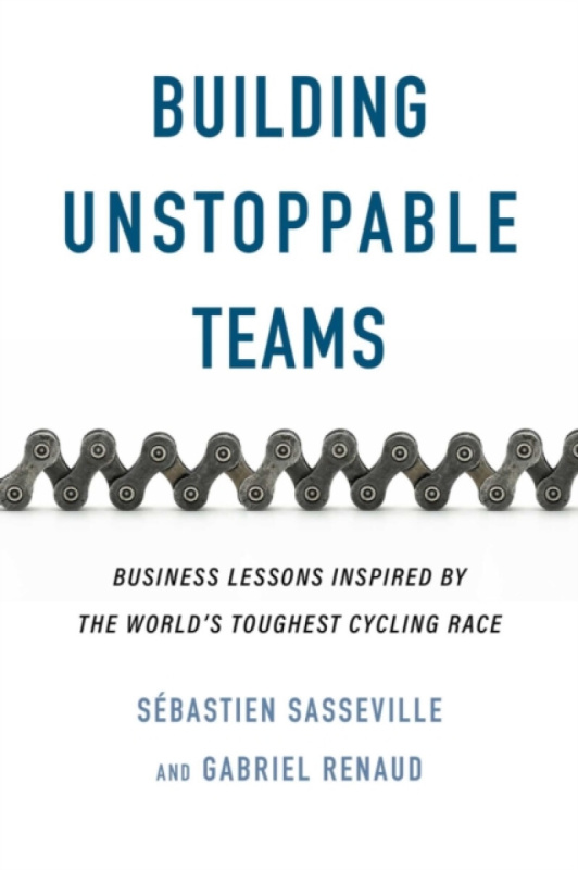 ECW Press,Canada Building Unstoppable Teams - Sasseville, Sebastien a Renaud, Gabriel