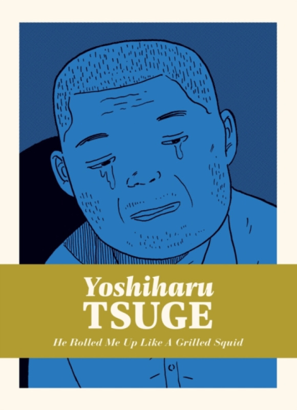 Drawn and Quarterly He Rolled Me Up Like a Grilled Squid - Tsuge, Yoshiharu