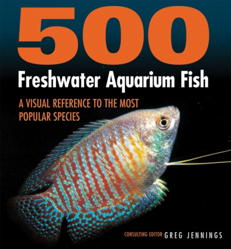 500 Freshwater Aquarium Fish (A Visual Reference to the Most Popular Species),500 Freshwater Aquarium Fish (A Visual Reference to the Most Popular Spe