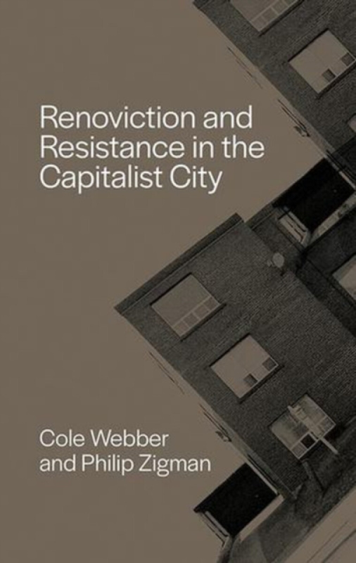 Between the Lines Renoviction and Resistance in the Capitalist City - Webber, Cole a Zigman, Philip ?