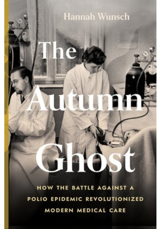 Autumn Ghost, How the Battle Against a Polio Epidemic Revolutionized Modern Medical Care Greystone Books,Canada
