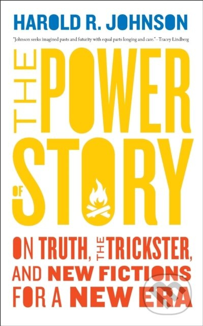 The Power of Story (On Truth, the Trickster, and New Fictions for a New Era) - kniha z kategorie Humanitní a společenské vědy