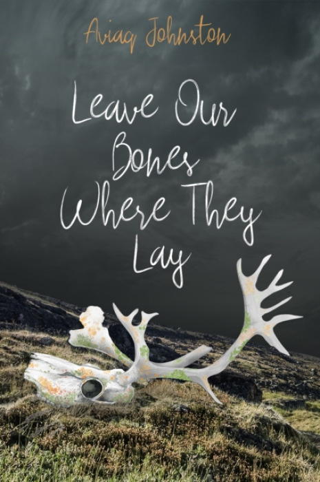 Inhabit Media Inc Leave Our Bones Where They Lay - Johnston, Aviaq