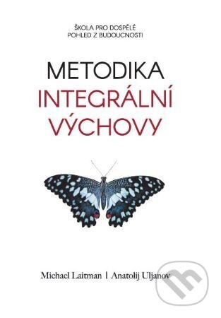 Metodika integrální výchovy (Škola pro dospělé. Pohled z budoucnosti) - kniha z kategorie Přírodní vědy a technika