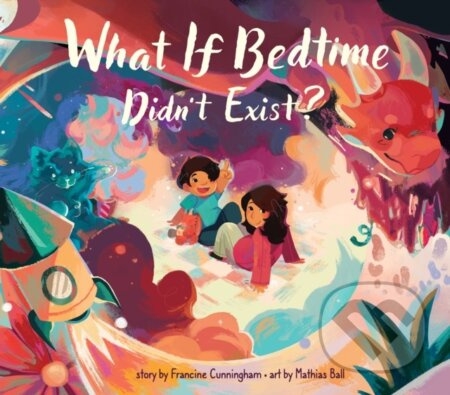 What If Bedtime Didn't Exist? - Francine Cunningham - kniha z kategorie Pro děti