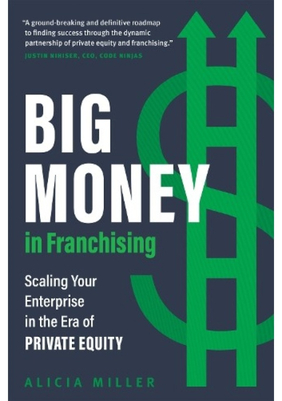 Big Money in Franchising, Scaling Your Enterprise in the Era of Private Equity Figure 1 Publishing