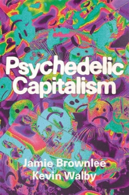 Fernwood Publishing Co Ltd Psychedelic Capitalism - Brownlee, Jamie a Walby, Kevin