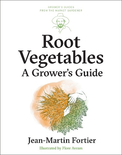 Root Vegetables, A GrowerÂ’s Guide New Society Publishers
