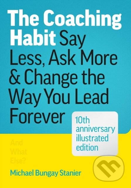 The Coaching Habit (Say Less, Ask More, and Change the Way You Lead Forever) - kniha z kategorie Psychológia