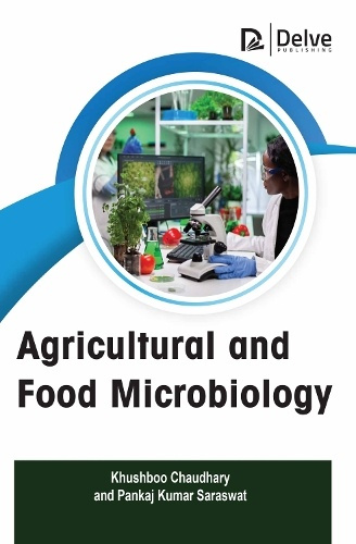 Arcler Press Agricultural and Food Microbiology - Chaudhary, Khushboo a Saraswat, Pankaj Kumar