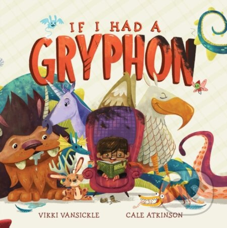 If I Had a Gryphon - Cale Atkinson, Vikki Vansickle - kniha z kategorie Pro děti