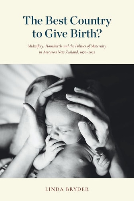 Auckland University Press Best Country to Give Birth? - Bryder, Linda