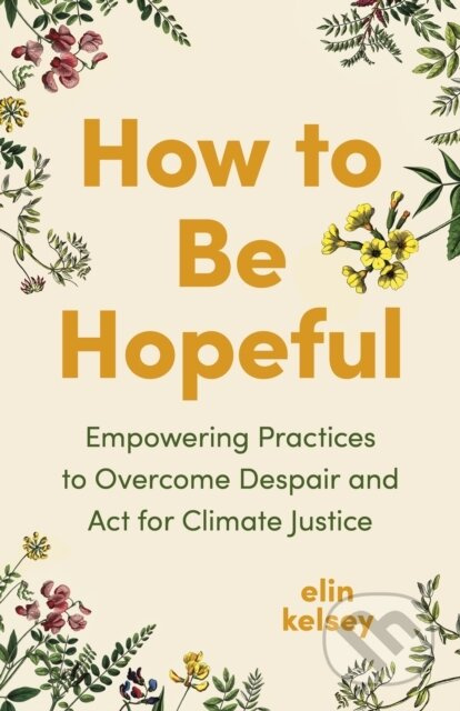How to Be Hopeful (Empowering Practices to Overcome Despair and Act For Climate Justice) - kniha z kategorie Psychologie