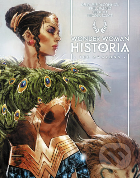 Wonder Woman Historia: The Amazons - Kelly Sue DeConnick, Phil Jimenez (ilustrátor), Gene Ha (ilustrátor), Nicola Scott (ilustrátor) - kniha z…