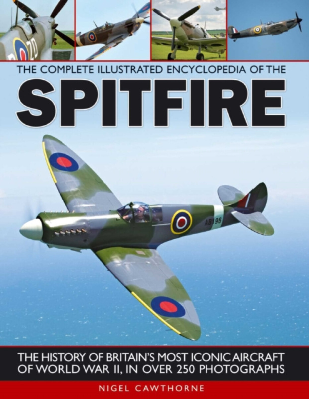 The Complete Illustrated Encyclopedia of the Spitfire - Nigel Cawthorne