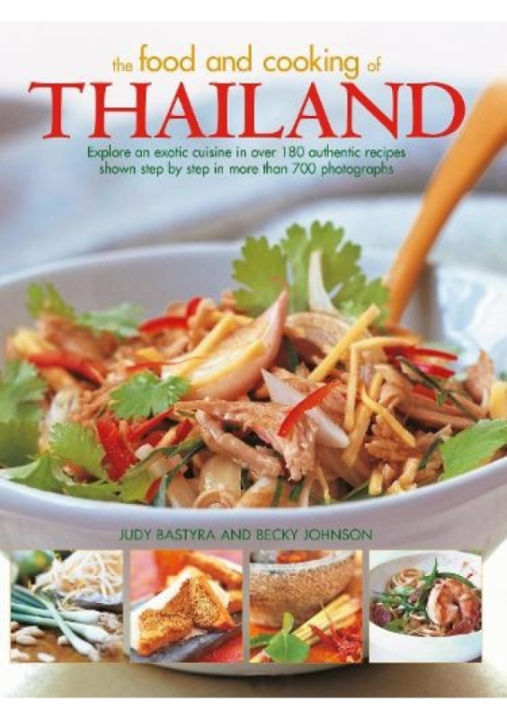 Food and Cooking of Thailand, Explore an exotic cuisine in over 180 authentic recipes shown step by step in more than 700 photographs Anness Publishing